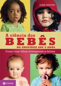 A Ciência dos Bebês - Da Gravidez aos Cinco Anos